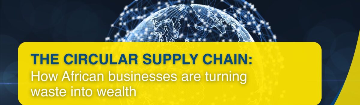 The circular supply chain: How African businesses are turning waste into wealth