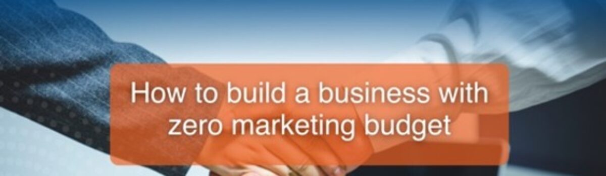 How to build a business with zero marketing budget