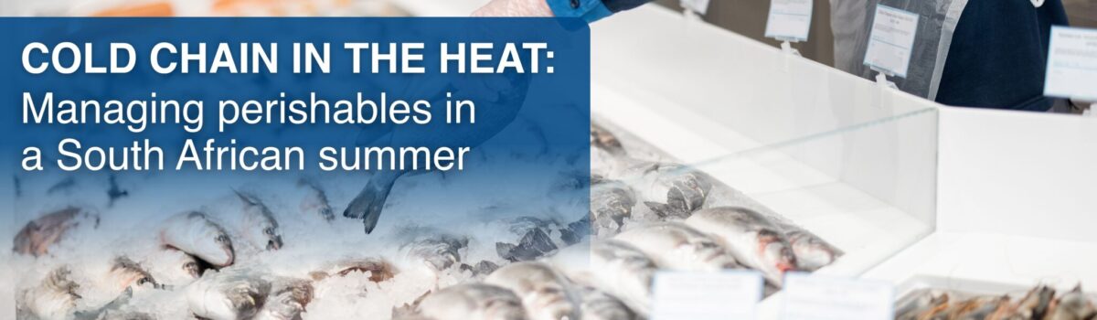 Cold chain in the heat: Managing perishables in a South African summer